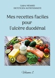 Cédric Menard - Mes recettes faciles pour l'ulcère duodénal - Volume 1.