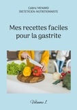 Cédric Menard - Mes recettes faciles pour la gastrite - Volume 1.