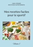 Cédric Menard - Mes recettes faciles pour le sportif - Volume 1.