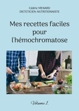 Cédric Menard - Mes recettes faciles pour l'hémochromatose - Volume 1.