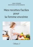 Cédric Menard - Mes recettes faciles pour la femme enceinte - Volume 1.