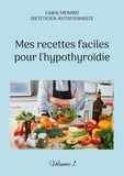 Cédric Menard - Mes recettes faciles pour l'hypothyroïdie - Volume 1.