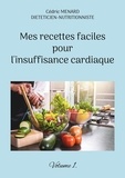 Cédric Menard - Mes recettes faciles pour l'insuffisance cardiaque - Volume 1.