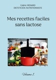 Cédric Menard - Mes recettes faciles sans lactose - Volume 1.