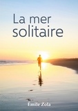Emile Zola - La mer solitaire.