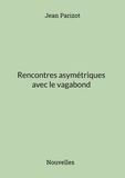 Jean Parizot - Rencontres asymétriques avec le vagabond.