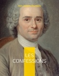 Jean-Jacques Rousseau - Les Confessions - Une autobiographie.