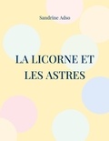 Sandrine Adso - La Licorne et les Astres - La Licorne, le Soleil, la Lune et Les Etoiles.