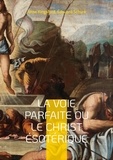 Anna Kingsford et Edouard Schuré - La Voie Parfaite ou le Christ ésotérique - Le Christianisme ésotérique selon les enseignements d'Anna Kingsford et d'Edouard Schuré.