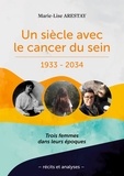 Marie-Lise Arestay - Un siècle avec le cancer du sein - 1933-2034.