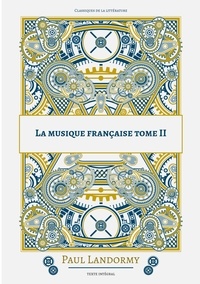 Paul Landormy - La musique française - Tome 2.