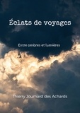 Thierry Joumard des Achards - Eclats de voyages - Entre ombres et lumières.
