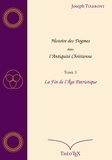 Joseph Tixeront - Histoire des Dogmes dans l'Antiquité Chrétienne, Tome 3 - La fin de l'âge patristique.