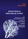 René Descartes - Règles pour la direction de l'esprit suivi de Recherche de la Vérité par les lumières naturelles, le Monde ou Traité de la Lumière, L'Homme,Méditations Métaphysiques.