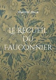 Timothé Heck - Le Recueil du Fauconnier - Plumier.
