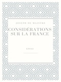 Joseph de Maistre - Considérations sur la France.