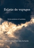 Thierry Joumard des Achards - Eclats de voyages - Entre ombres et lumières.