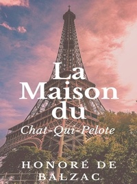 Honoré de Balzac - La Maison du Chat-Qui-Pelote.