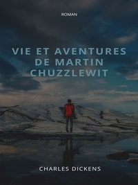 Charles Dickens - Vie et aventures de Martin Chuzzlewit - Tome I.