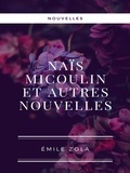 Emile Zola - Naïs Micoulin et autres nouvelles.