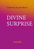 Catherine Jacquin-Bacos - Divine surprise.