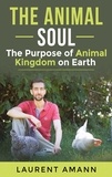 Laurent Amann - The animal soul - The Purpose of Animal Kingdom on Earth.