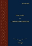 Jean Calvin - Institution de la Religion Chrétienne.