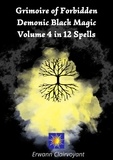 Erwann Clairvoyant - Grimoire of Forbidden Demonic Black Magic - Volume 4 in 12 Spells.