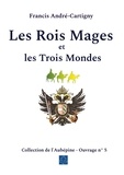 Francis André-Cartigny - Les Rois Mages et les Trois Mondes.