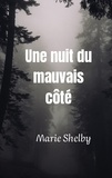 Marie Shelby - Une nuit du mauvais côté.