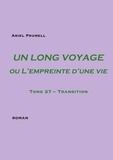Ariel Prunell - Un long voyage ou l'empreinte d'une vie Tome 27 : Transition.
