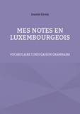 Joanie Grosz - Mes notes en luxembourgeois - Vocabulaire, conjugaison et grammaire.