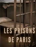 Géo Bonneron - Les Prisons de Paris - Enquête sur le système pénitentiaire parisien.