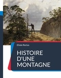 Elisée Reclus - Histoire d'une Montagne.