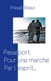 Mikaël Réale - Passeport pour une marche par l'esprit.