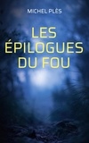 Michel Plès - Les épilogues du Fou.
