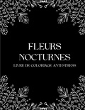  Books on Demand - Fleurs Nocturnes - Livre de coloriages anti-stress pour adultes avec fond noir.