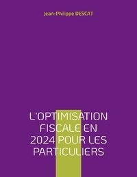 Jean-Philippe Descat - L'optimisation fiscale en 2024 pour les particuliers.