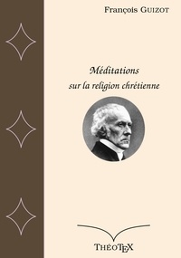 François Guizot - Méditations sur la religion chrétienne.