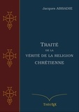Jacques Abbadie - Traité de la Vérité de la Religion Chrétienne.