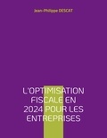Jean-Philippe Descat - L'optimisation fiscale en 2024 pour les entreprises.
