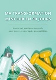 Virginie Fratelli - Ma transformation minceur en 90 jours - Carnet minceur à remplir Format A5 - Journal minceur, suivi régime, suivi activité physique,....