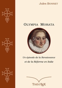 Jules Bonnet - Olympia Morata - Un épisode de la Renaissance et de la Réforme en Italie.
