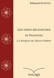 Edmond Stapfer - Les idées religieuses en Palestine, à l'époque de Jésus-Christ.