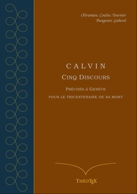 Hugues Oltramare - Calvin, cinq discours pour le tricentenaire de sa mort.