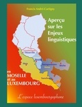 Francis André-Cartigny - Apercu sur les enjeux linguistiques en Moselle - L'espace luxembourgophone.