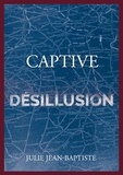 Julie Jean-Baptiste - Captive Tome 5 : Désillusion.
