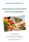 Cédric Menard - Dictionnaire alimentaire pour l'oesophagite.