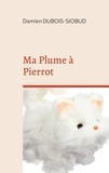 Damien Dubois - Du Zinzolin pour Pierrot  : Ma Plume à Pierrot.