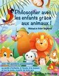 Michael Siegmund et Arlett Siegmund - Philosopher avec les enfants grâce aux animaux ! - Un livre d'histoires pour philosopher avec les enfants à partir de trois ans.